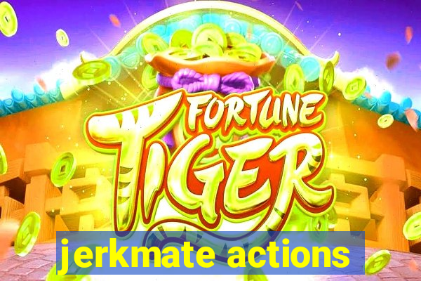 jerkmate actions